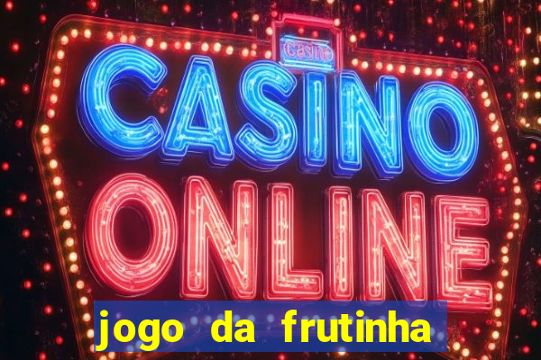 jogo da frutinha para ganhar dinheiro